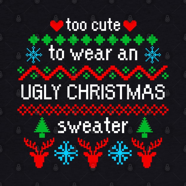 Too Cute to Wear an Ugly Christmas Sweater Black by julieerindesigns